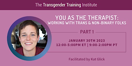 You As the Therapist: Working w/ Trans& Non-Binary Folks 1/30/23, 12-5PM ET