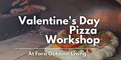 Valentine's Day Pizza Class - Fora Outdoor Living