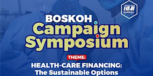 Campaign Symposium THEME: HEALTH CARE FINANACING: The Sustainable Options