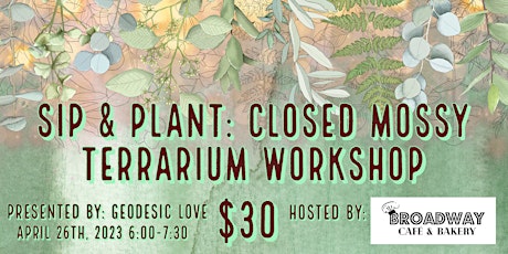 Sip and Plant: Closed Mossy Terrarium Workshop with Geodesic Love