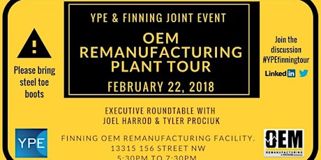 YPE & Finning Joint Event: OEM Remanufacturing Plant Tour February 22, 2018 