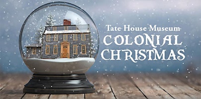 Tate House Museum Colonial Christmas