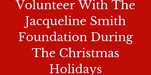 Volunteer With The Jacqueline Smith Foundation For The Christmas Holidays