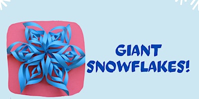 Giant Snowflakes - 10AM