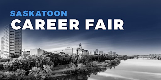 Saskatoon Career Fair and Training Expo Canada - April 13, 2023