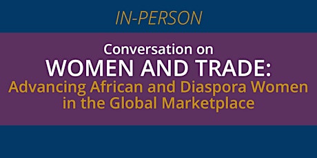 Conversation on Women and Trade: Advancing African and Diaspora Women