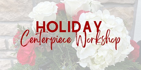Holiday Centerpiece Workshop