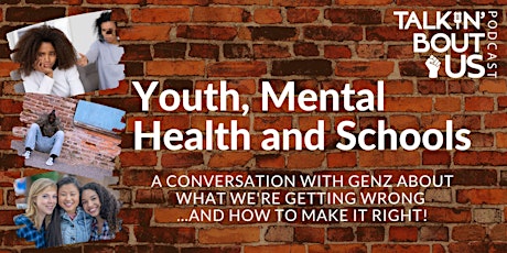 Youth, Mental Health and Schools - Talkin' Bout Us Podcast "Talkback" Convo