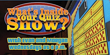 "What's Inside Your Quiz Show?" with Evan & Morgan