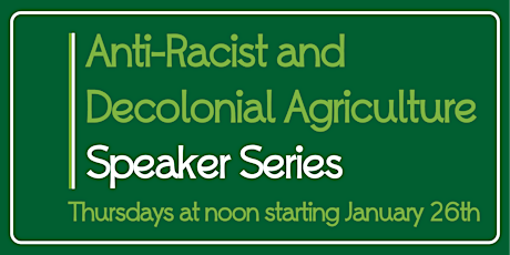 Anti-Racist and Decolonial Agriculture 6-Part Speaker Series