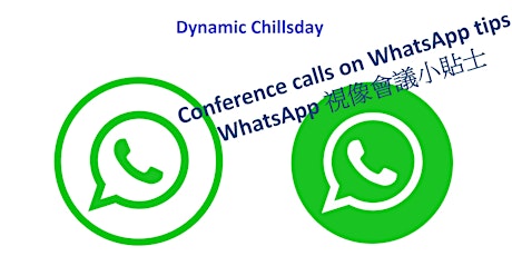 Dynamic Chillsday - Conference calls on WhatsApp tips,  WhatsApp 視像會議小貼士