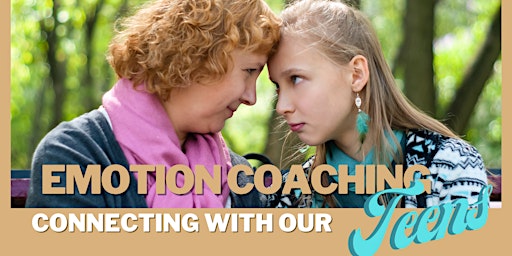 Emotion Coaching - Connecting with our TEENS