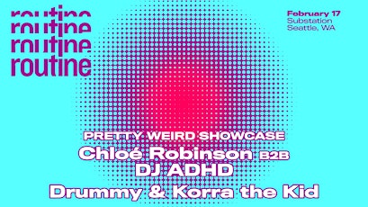 Pretty Weird Showcase w/ Chloe Robinson b2b DJ ADHD