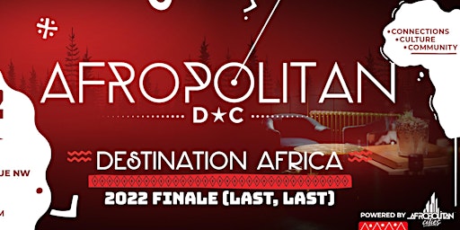 AfropolitanDC - Destination Africa - The 2022 Finale (Last, Last)