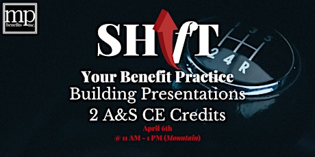SHifT your Benefit Business: CE "Building Presentations"