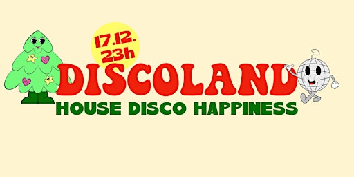 DISCOLAND: Good Vibes Only • SA 17.12. • House / Disco / Happiness