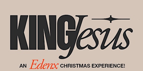 EdenX Christmas Experience “King Jesus”