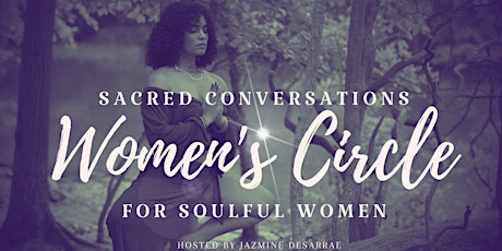 Sacred Conversations: A Women's Circle for Soulful Women *Online