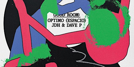 Good Room's 8th Anniversary: Optimo (Espacio), JDH & Dave P, Jacob Park, Ve