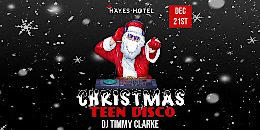 Hayes Hotel Xmas Teen Disco - 21st Dec