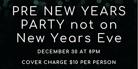 PRE-NEW YEARS EVE PARTY ON DEC 30 (not Dec 31)