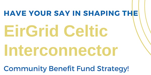 Celtic Interconnector Community Benefit Fund Consultation Information