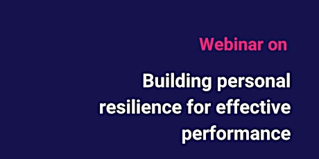 Webinar on building personal resilience for effective performance