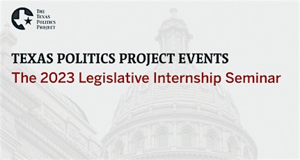 2023 Texas Legislative Internship Seminar