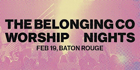 THE BELONGING CO WORSHIP NIGHTS | Baton Rouge, LA
