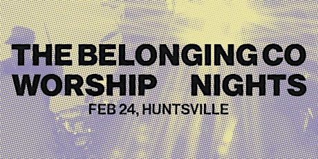 THE BELONGING CO WORSHIP NIGHTS | Huntsville, AL