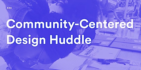 Community-Centered Design Huddle