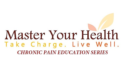Master Your Health -  IN PERSON Chronic Pain Education Series