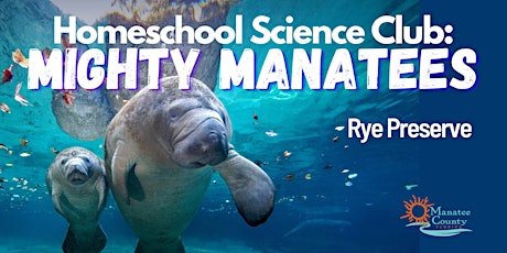 Homeschool Science Club: Mighty Manatees (Rye)