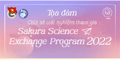 Toạ đàm: Chia sẻ trải nghiệm tham gia Sakura Science Exchange Program 2022