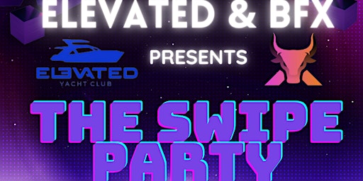 Elevated and BFX Presents: "The Swipe Party"
