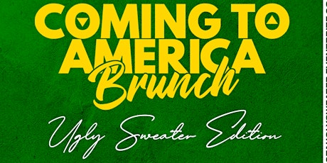 COMING TO AMERICA BRUNCH: "UGLY SWEATER" EDITION