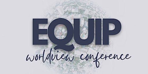 EQUIP Worldview Conference