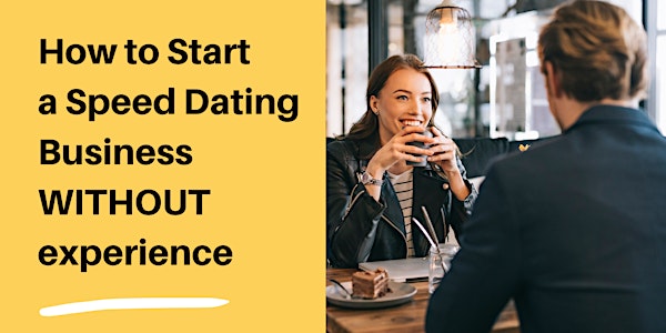 How to Start a Speed Dating Business WITHOUT experience:  Workshop