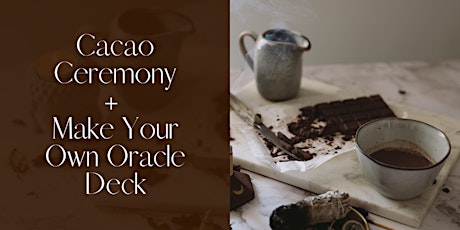 Cacao Ceremony + Make Your Own Oracle Deck