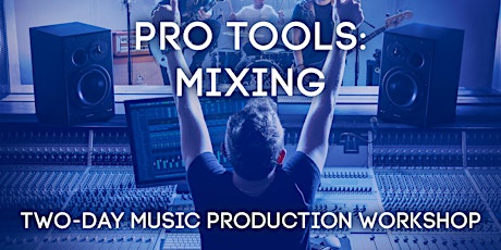 Pro Tools: Mixing / Two-Day Music Production Workshop