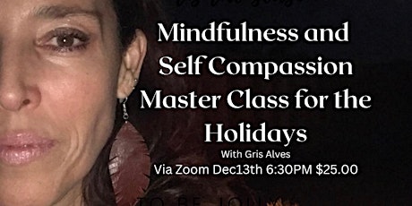 Mindfulness and Self Compassion Master Class for the Holidays