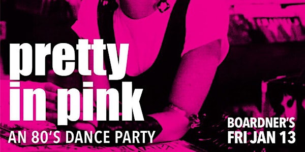 Club Decades - Pretty In Pink - 1/13 @ Boardner's