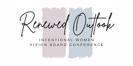 Renewed Outlook Intentional Women Vision Board Conference