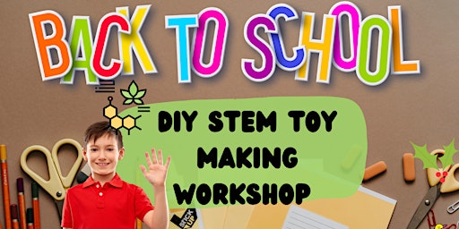 BACK TO SCHOOL DIY STEM Toy Making workshop for Kids