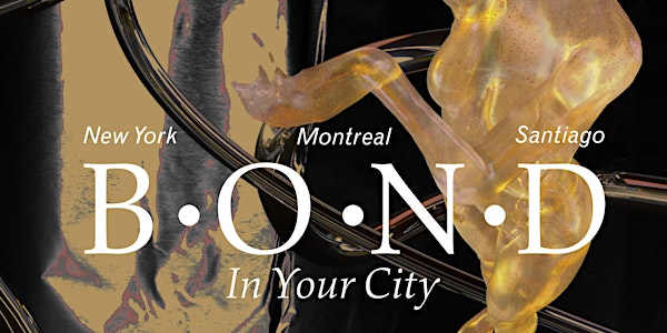 B·O·N·D Performance Festival "In Your City" - Montreal Edition (Evening #1)