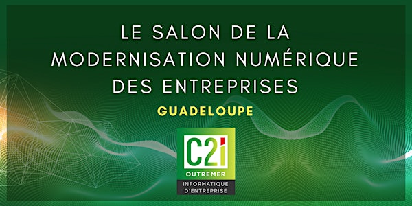 LE SALON DE LA MODERNISATION NUMÉRIQUE DES ENTREPRISES Guadeloupe