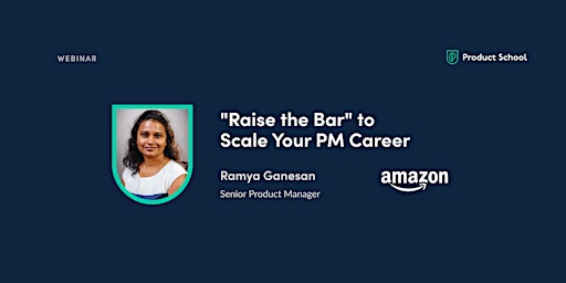 Webinar: "Raise the Bar" to Scale Your PM Career by Amazon Sr PM