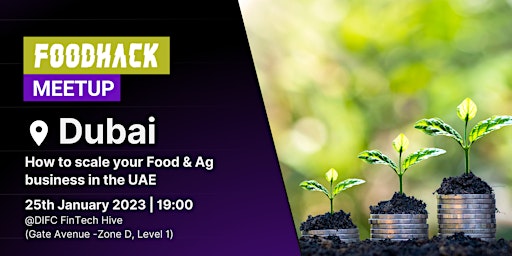 FoodHack Dubai Meetup #2 - Scaling up Food & Ag businesses in the UAE