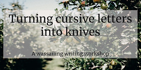 Imagen principal de CURSIVE KNIVES : A Wassailing Writing Workshop