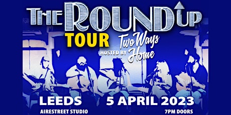 The Round Up - Leeds - 5th April